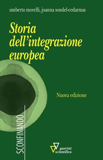 Storia dell'integrazione europea. Nuova ediz. - Umberto Morelli, Joanna Sondel-Cedarmas - Libro Guerini Scientifica 2022, Sconfinando | Libraccio.it
