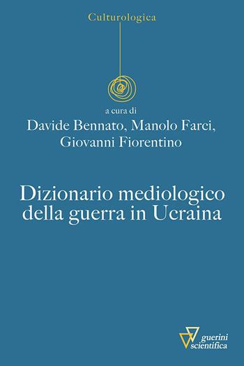 Dizionario mediologico della guerra in Ucraina - M. Farci - Libro Guerini Scientifica 2023, Culturologica | Libraccio.it