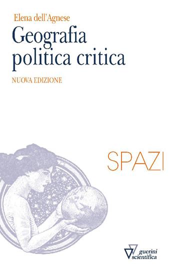 Geografia politica critica. Nuova ediz. - Elena Dell'Agnese - Libro Guerini Scientifica 2024, Spazi | Libraccio.it