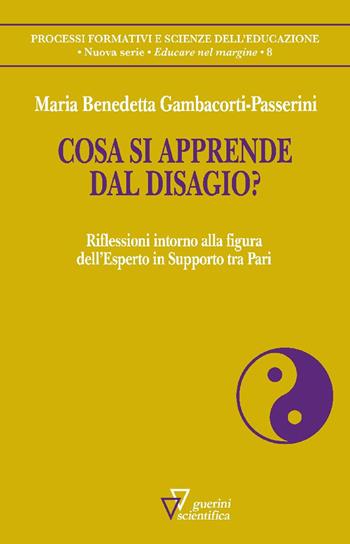 Cosa si apprende dal disagio? Riflessioni intorno alla figura dell’Esperto in Supporto tra Pari - Maria Benedetta Gambacorti Passerini - Libro Guerini Scientifica 2025, Processi formativi e scienze dell'educazione. Monografie | Libraccio.it