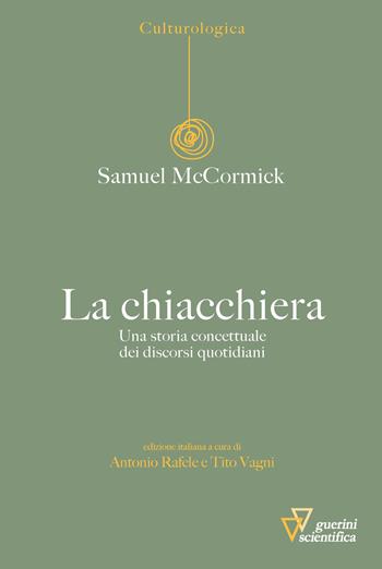 La chiacchiera. Una storia concettuale dei discorsi quotidiani - Samuel McCormick - Libro Guerini Scientifica 2024, Culturologica | Libraccio.it