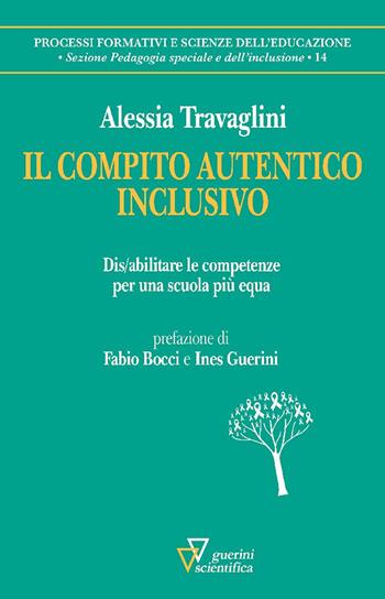 Il compito autentico inclusivo. Dis/abilitare le competenze per una scuola più equa - Alessia Travaglini - Libro Guerini Scientifica 2025, Processi formativi e scienze dell'educazione. Pedagogia speciale e dell'inclusione | Libraccio.it