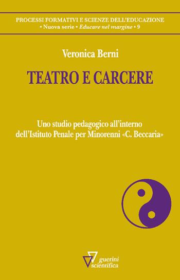 Teatro e carcere. Uno studio pedagogico all’interno dell’Istituto Penale per Minorenni «C. Beccaria» - Veronica Berni - Libro Guerini Scientifica 2025, Processi formativi e scienze dell'educazione. Monografie | Libraccio.it