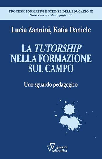 La tutorship nella formazione sul campo. Uno sguardo pedagogico - Lucia Zannini, Katia Daniele - Libro Guerini Scientifica 2025, Processi formativi e scienze dell'educazione. Nuova serie. Monografie | Libraccio.it