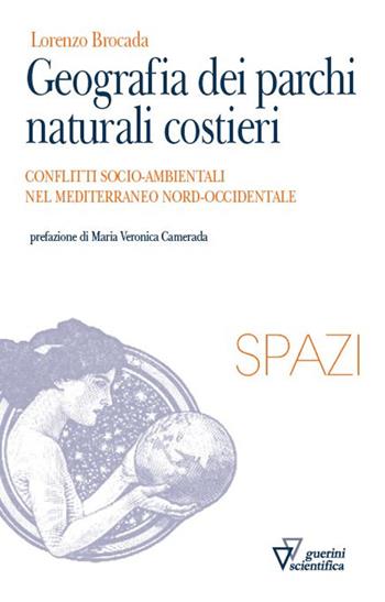 Geografia dei parchi naturali costieri. Conflitti socio-ambientali nel Mediterraneo nord-occidentale - Lorenzo Brocada - Libro Guerini Scientifica 2025, Spazi | Libraccio.it