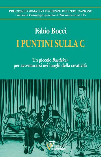I puntini sulla C. Un piccolo «Baedeker» per avventurarsi nei luoghi della creatività - Fabio Bocci - Libro Guerini Scientifica 2026, Processi formativi e scienze dell'educazione. Pedagogia speciale e dell'inclusione | Libraccio.it