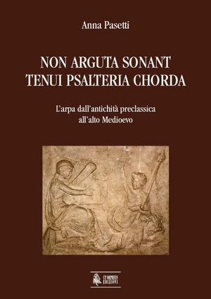 Non arguta sonant tenui psalteria chorda. L'arpa dall'antichità preclassica all'alto Medioevo - Anna Pasetti - Libro Ut Orpheus 2004, Studi e testi | Libraccio.it