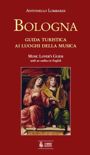 Bologna. Guida turistica ai luoghi della musica - Antonello Lombardi - Libro Ut Orpheus 2006, Studi e testi | Libraccio.it