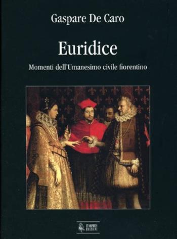Euridice. Momenti dell'umanesimo civile fiorentino - Gaspare De Caro - Libro Ut Orpheus 2006, Studi e testi | Libraccio.it