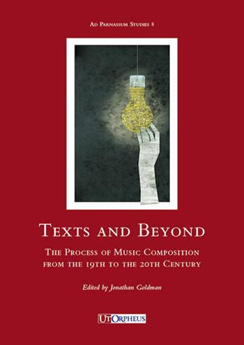 Text and beyong. The process of music composition from the 19th to the 20th century  - Libro Ut Orpheus 2016, Ad Parnassum studies | Libraccio.it
