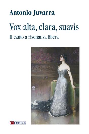 Vox alta, clara, suavis. Il canto a risonanza libera - Antonio Juvarra - Libro Ut Orpheus 2018 | Libraccio.it