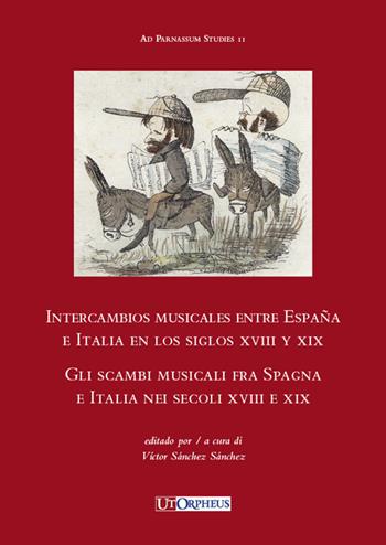 Intercambios musicales entre España e Italia en los siglos XVIII y XIX-Gli scambi musicali fra Spagna e Italia nei secoli XVIII e XIX - Victor Sánchez - Libro Ut Orpheus 2019, Ad Parnassum studies | Libraccio.it