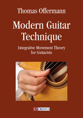 Modern guitar technique. Integrative movement theory for guitarists - Thomas Offermann - Libro Ut Orpheus 2019 | Libraccio.it