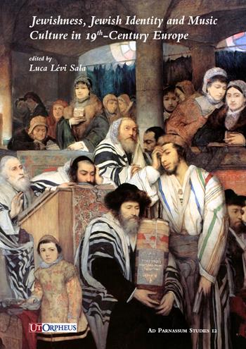 Jewishness, Jewish identity and music culture in 19th-Century Europe  - Libro Ut Orpheus 2020, Ad Parnassum studies | Libraccio.it