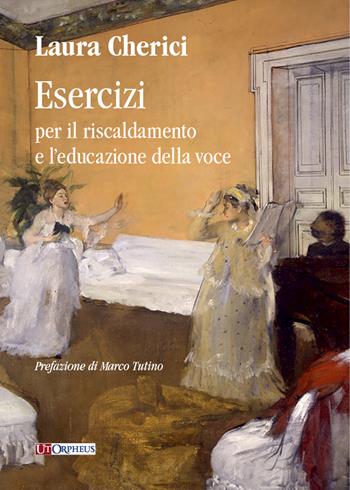 Esercizi per il riscaldamento e l'educazione della voce - Laura Cherici - Libro Ut Orpheus 2021 | Libraccio.it