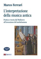 L' interpretazione della musica antica. Pratica e teoria dal Medioevo all'invenzione del melodramma. Con File audio per il download