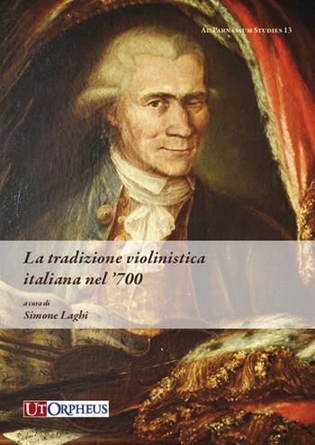 La tradizione violinistica italiana nel '700  - Libro Ut Orpheus 2022, Ad Parnassum studies | Libraccio.it
