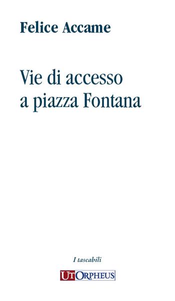 Vie di accesso a piazza Fontana - Felice Accame - Libro Ut Orpheus 2023, I tascabili | Libraccio.it