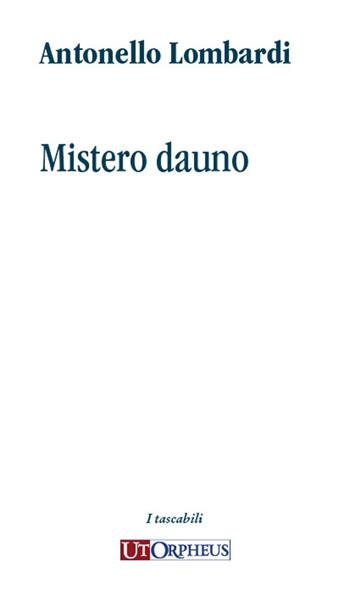 Mistero dauno - Antonello Lombardi - Libro Ut Orpheus 2023 | Libraccio.it