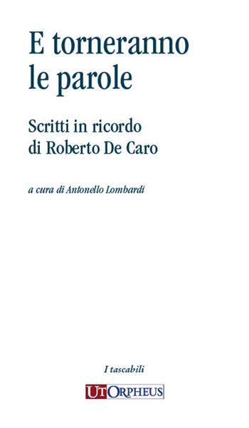 E torneranno le parole. Scritti in ricordo di Roberto De Caro  - Libro Ut Orpheus 2023, I tascabili | Libraccio.it
