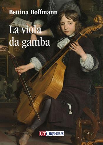 La viola da gamba - Bettina Hoffmann - Libro Ut Orpheus 2024 | Libraccio.it