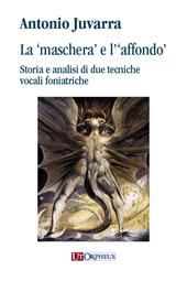 La «maschera» e l’«affondo’» Storia e analisi di due tecniche vocali foniatriche