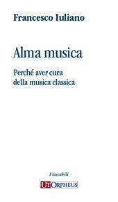 Alma musica. Perché aver cura della musica classica