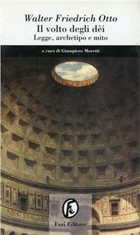 Il volto degli dei. Legge, archetipo e mito - Walter Friedrich Otto - Libro Fazi 1996, Le terre | Libraccio.it