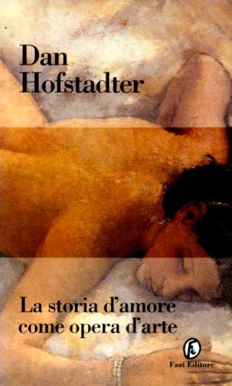 La storia d'amore come opera d'arte - Dan Hofstadter - Libro Fazi 1997, Le terre | Libraccio.it