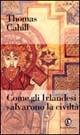 Come gli irlandesi salvarono la civiltà - Thomas Cahill - Libro Fazi 1997, Le terre | Libraccio.it