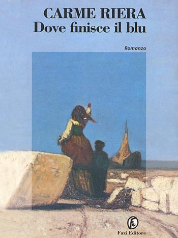 Dove finisce il blu - Carme Riera - Libro Fazi 1997, Le strade | Libraccio.it