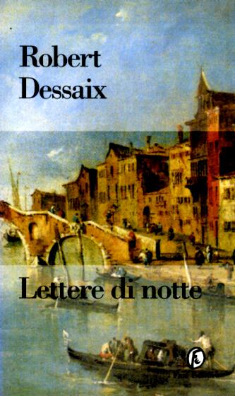 Lettere di notte - Robert Dessaix - Libro Fazi 1998, Le terre | Libraccio.it