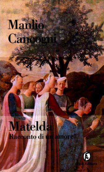Matelda. Racconto di un amore - Manlio Cancogni - Libro Fazi 1998, Le terre | Libraccio.it