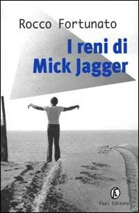 I reni di Mick Jagger - Rocco Fortunato - Libro Fazi 1999, Le vele | Libraccio.it