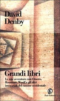 Grandi libri. Le mie avventure con Omero, Rousseau, Woolf e gli altri immortali del canone occidentale - David Denby - Libro Fazi 1999, Le terre | Libraccio.it