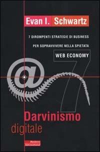 Darvinismo digitale. 7 dirompenti strategie di business per sopravvivere nella spietata web economy - Evan I. Schwartz - Libro Fazi 2000, e-pensiero | Libraccio.it