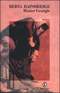 Master Georgie - Beryl Bainbridge - Libro Fazi 2000, Le strade | Libraccio.it