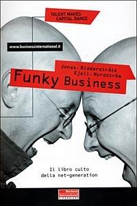 Funky business - Jonas Ridderstrale, Kjell Nordström - Libro Fazi 2001, e-pensiero | Libraccio.it