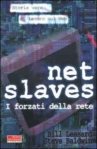 Net slaves. I forzati della rete. Storie vere di lavoro sul web - Bill Lassard, Steve Baldwin - Libro Fazi 2001, e-pensiero | Libraccio.it
