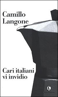 Cari italiani vi invidio - Camillo Langone - Libro Fazi 2001, Le terre | Libraccio.it