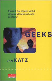 Geeks. Storia di due ragazzi perduti in fuga dall'Idaho sull'onda di internet - John Katz - Libro Fazi 2001, e-pensiero | Libraccio.it