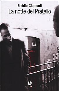 La notte del Pratello - Emidio Clementi - Libro Fazi 2001, Le vele | Libraccio.it