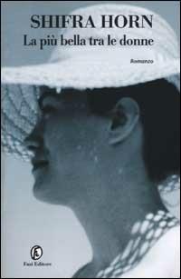 La più bella tra le donne - Shifra Horn - Libro Fazi 2001, Le strade | Libraccio.it