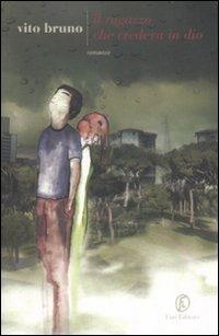 Il ragazzo che credeva in Dio - Vito Bruno - Libro Fazi 2009, Le strade | Libraccio.it