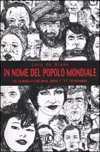 In nome del popolo mondiale. La globalizzazione dopo l'11 settembre - Luca De Biase - Libro Fazi 2001, e-pensiero | Libraccio.it