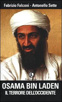 Osama bin Laden. Il terrore dell'Occidente - Fabrizio Falconi, Antonello Sette - Libro Fazi 2001 | Libraccio.it