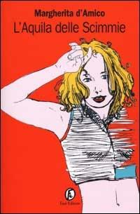 L' aquila delle scimmie - Margherita D'Amico - Libro Fazi 2002, Le vele | Libraccio.it