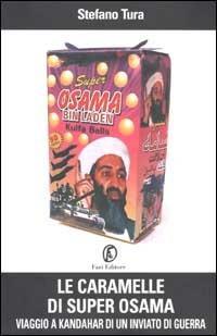 Le caramelle di Super Osama. Viaggio a Kandahar di un inviato di guerra - Stefano Tura - Libro Fazi 2002 | Libraccio.it