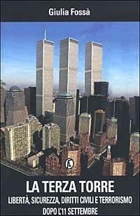 La terza torre. Libertà, sicurezza, diritti civili e terrorismo dopo l'11 settembre - Giulia Fossà - Libro Fazi 2002 | Libraccio.it