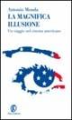 La magnifica illusione. Un viaggio nel cinema americano - Antonio Monda - Libro Fazi 2003, Le terre | Libraccio.it
